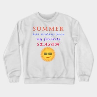 Summer has always been my favorite season Crewneck Sweatshirt